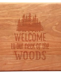 "Welcome to Our Neck of the Woods" Artisan Cherry Board